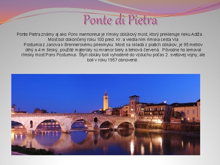 Ponte di Pietra Ponte Pietra známy aj ako Pons marmoreus je rímsky oblúkový most,