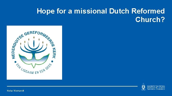 Hope for a missional Dutch Reformed Church? Nelus Niemandt 