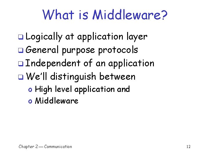 What is Middleware? q Logically at application layer q General purpose protocols q Independent