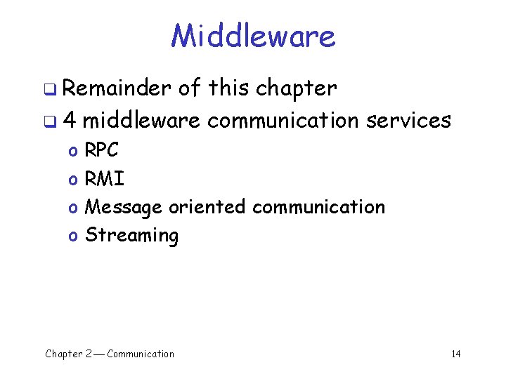 Middleware q Remainder of this chapter q 4 middleware communication services o o RPC