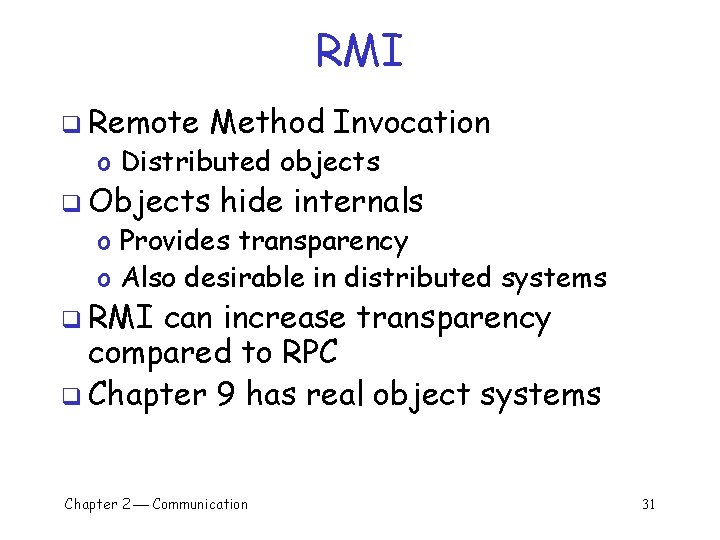 RMI q Remote Method Invocation o Distributed objects q Objects hide internals o Provides