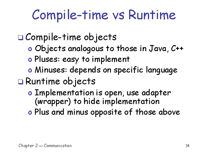 Compile-time vs Runtime q Compile-time objects o Objects analogous to those in Java, C++