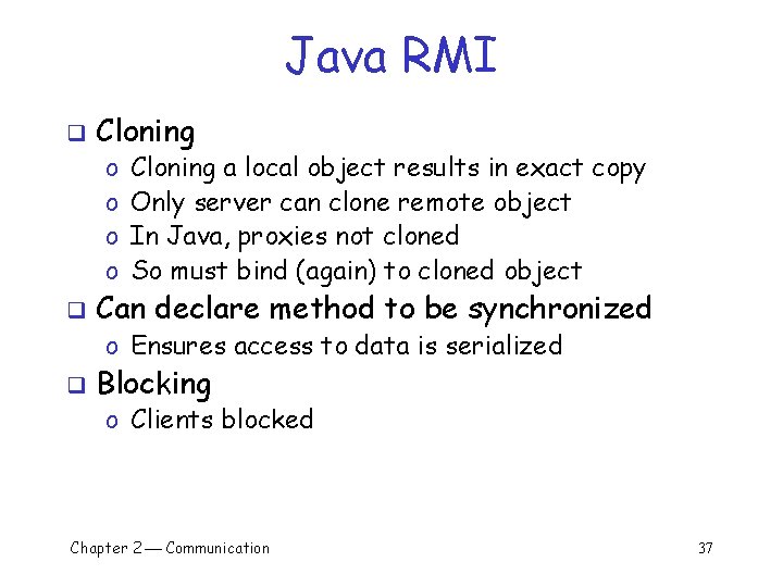 Java RMI q Cloning o o q Cloning a local object results in exact
