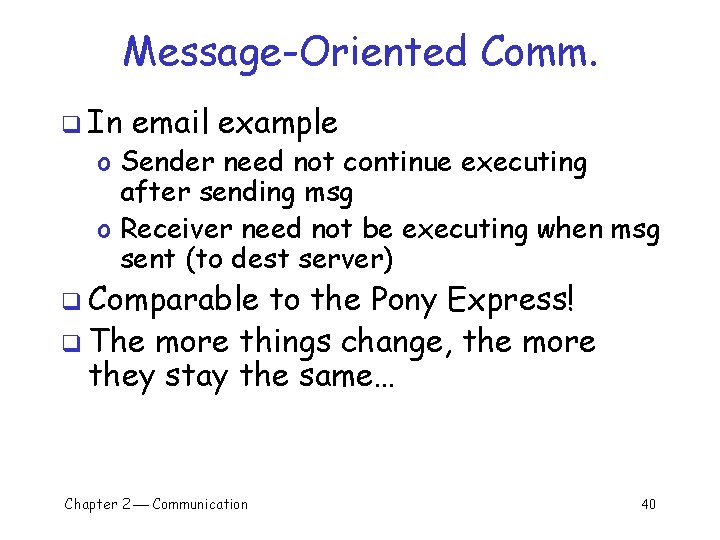 Message-Oriented Comm. q In email example o Sender need not continue executing after sending