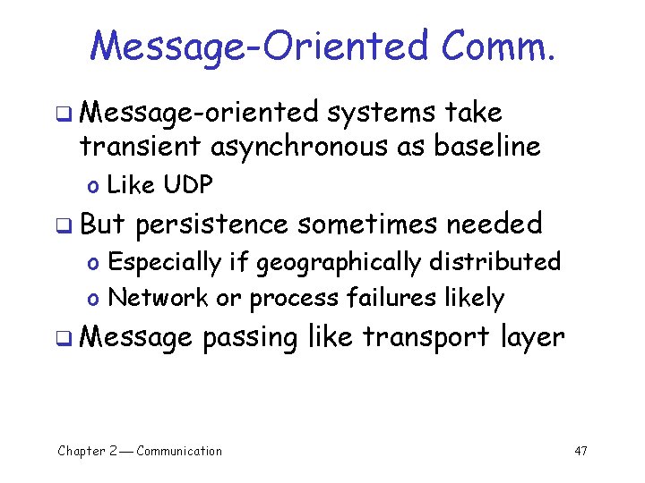 Message-Oriented Comm. q Message-oriented systems take transient asynchronous as baseline o Like UDP q