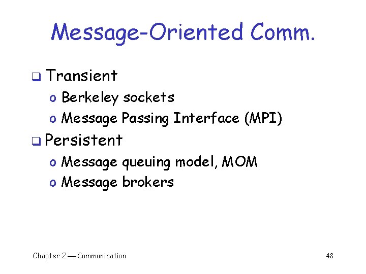 Message-Oriented Comm. q Transient o Berkeley sockets o Message Passing Interface (MPI) q Persistent