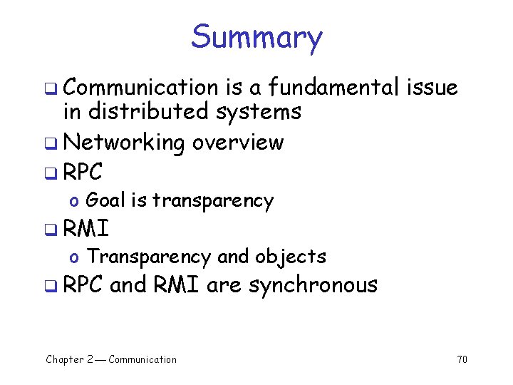 Summary q Communication is a fundamental issue in distributed systems q Networking overview q