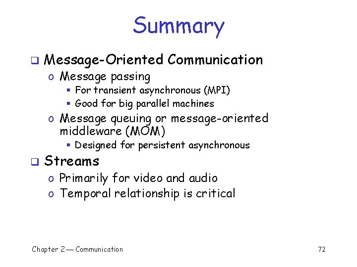 Summary q Message-Oriented Communication o Message passing § For transient asynchronous (MPI) § Good