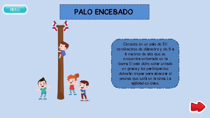 PALO ENCEBADO Consiste en un palo de 20 centímetros de diámetro y de 5