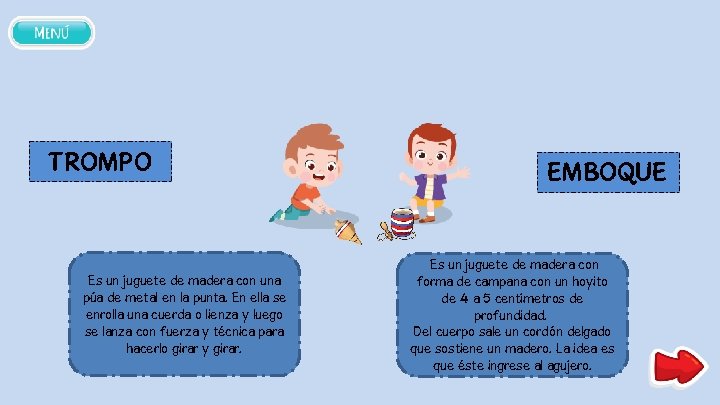 TROMPO Es un juguete de madera con una púa de metal en la punta.