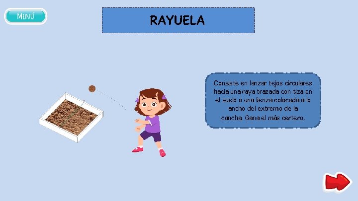 RAYUELA Consiste en lanzar tejos circulares hacia una raya trazada con tiza en el