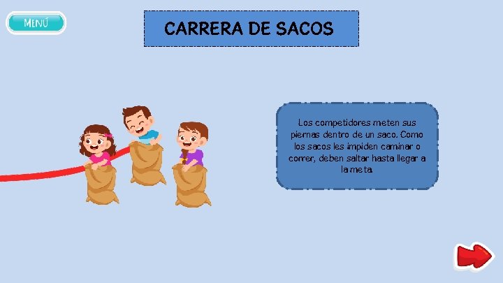 CARRERA DE SACOS Los competidores meten sus piernas dentro de un saco. Como los