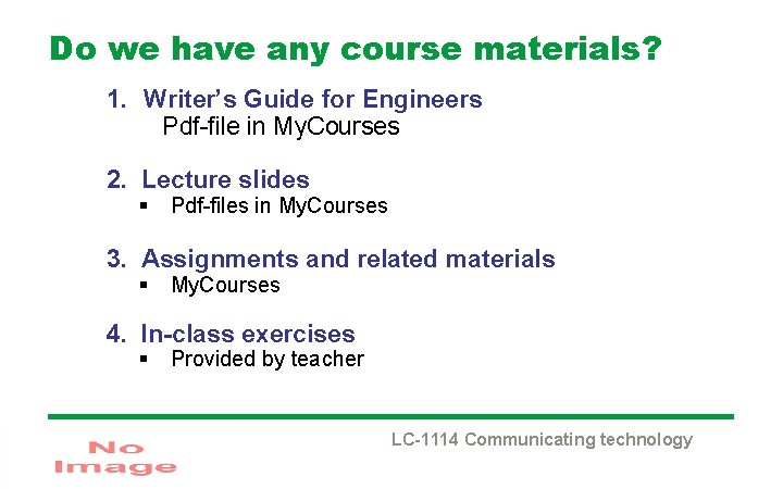 Do we have any course materials? 1. Writer’s Guide for Engineers Pdf-file in My.