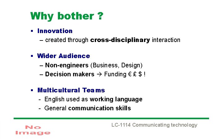 Why bother ? § Innovation – created through cross-disciplinary interaction § Wider Audience –