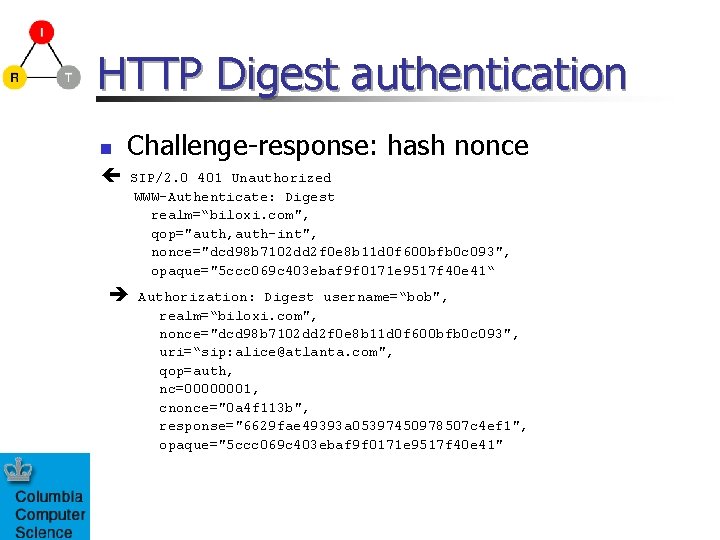 HTTP Digest authentication n Challenge-response: hash nonce SIP/2. 0 401 Unauthorized WWW-Authenticate: Digest realm=“biloxi.