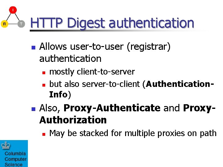 HTTP Digest authentication n Allows user-to-user (registrar) authentication n mostly client-to-server but also server-to-client