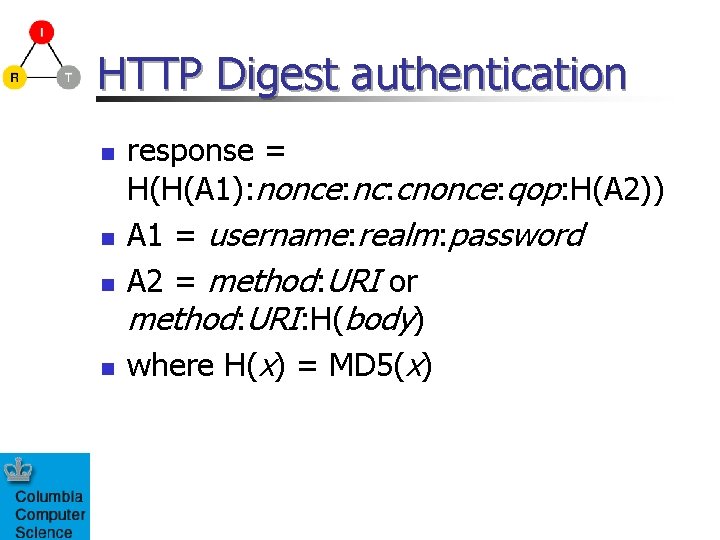 HTTP Digest authentication n n response = H(H(A 1): nonce: nc: cnonce: qop: H(A