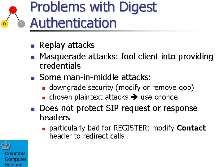 Problems with Digest Authentication n Replay attacks Masquerade attacks: fool client into providing credentials