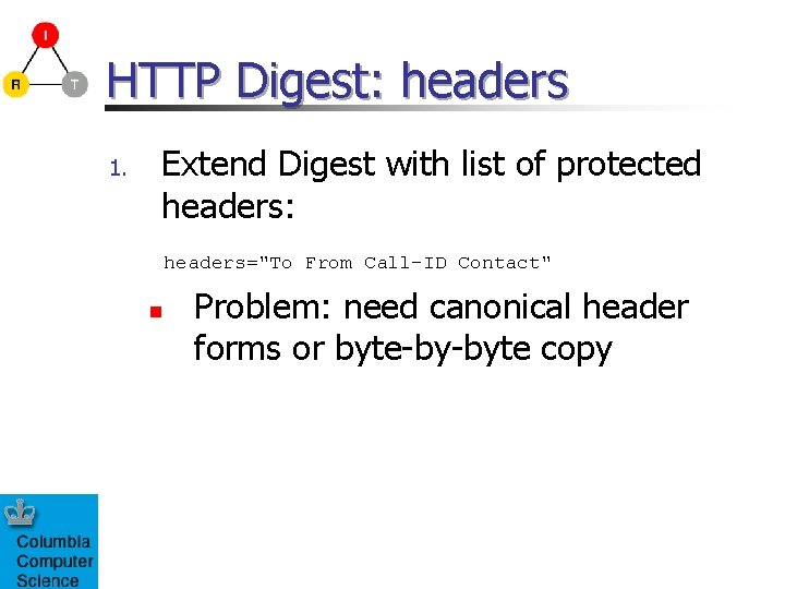 HTTP Digest: headers 1. Extend Digest with list of protected headers: headers="To From Call-ID