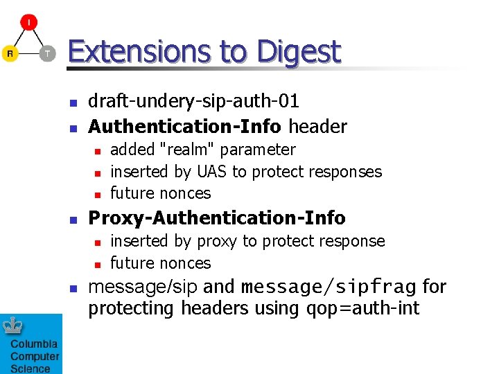 Extensions to Digest n n draft-undery-sip-auth-01 Authentication-Info header n n Proxy-Authentication-Info n n n