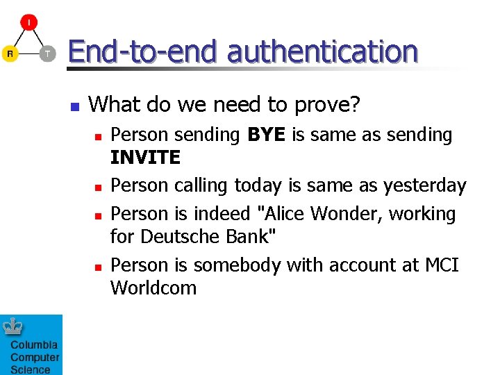 End-to-end authentication n What do we need to prove? n n Person sending BYE