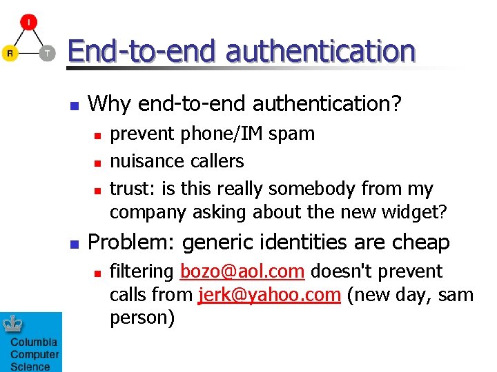 End-to-end authentication n Why end-to-end authentication? n n prevent phone/IM spam nuisance callers trust: