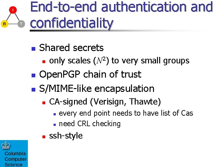 End-to-end authentication and confidentiality n Shared secrets n n n only scales (N 2)