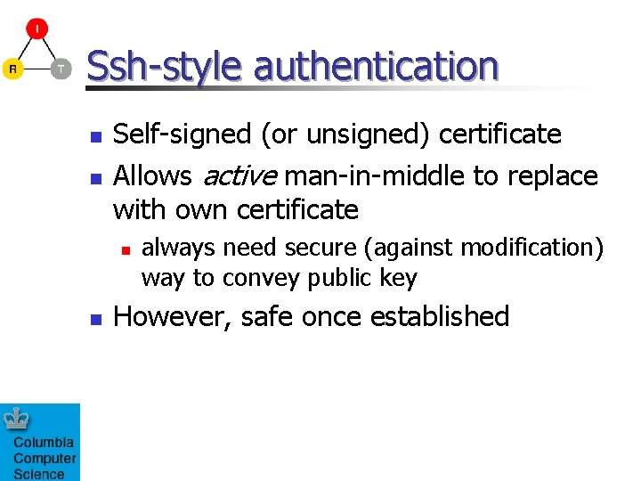 Ssh-style authentication n n Self-signed (or unsigned) certificate Allows active man-in-middle to replace with