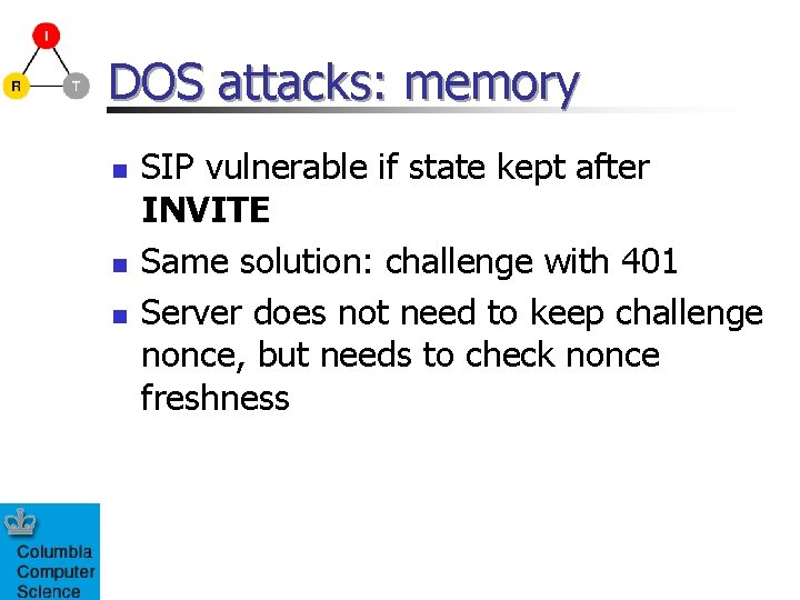 DOS attacks: memory n n n SIP vulnerable if state kept after INVITE Same