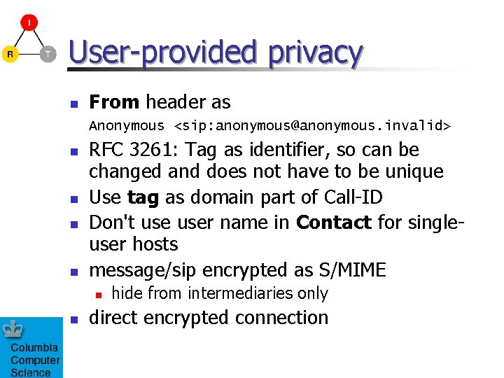 User-provided privacy n From header as Anonymous <sip: anonymous@anonymous. invalid> n n RFC 3261: