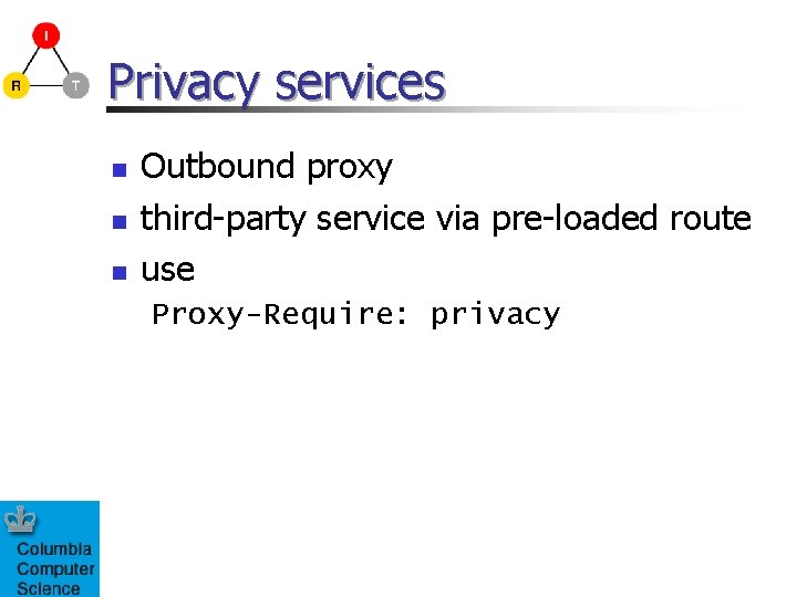 Privacy services n n n Outbound proxy third-party service via pre-loaded route use Proxy-Require: