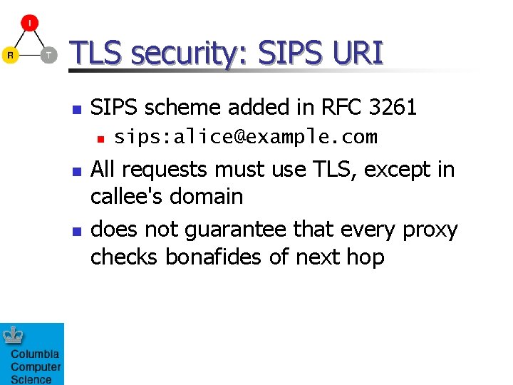 TLS security: SIPS URI n SIPS scheme added in RFC 3261 n n n