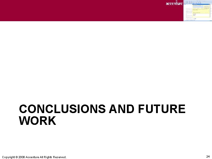 CONCLUSIONS AND FUTURE WORK Copyright © 2008 Accenture All Rights Reserved. 24 