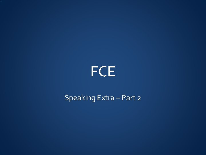 FCE Speaking Extra – Part 2 