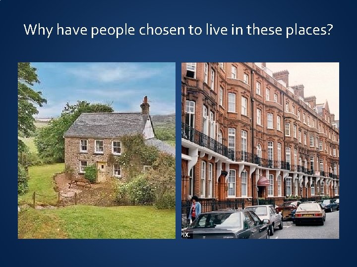 Why have people chosen to live in these places? 
