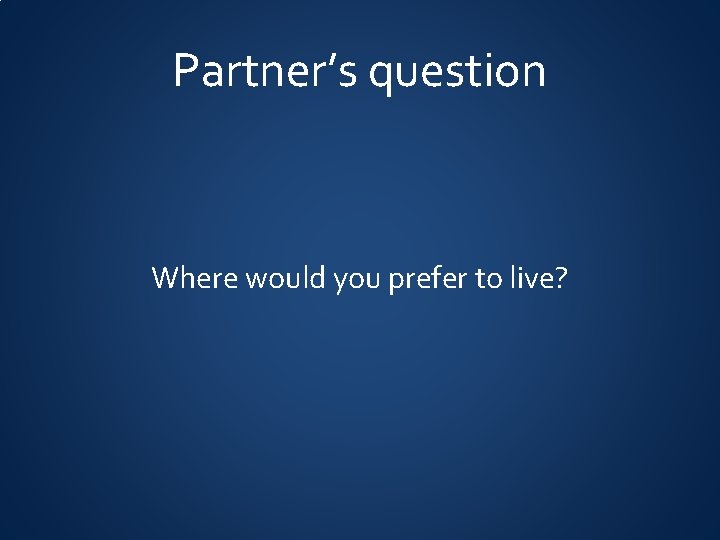 Partner’s question Where would you prefer to live? 