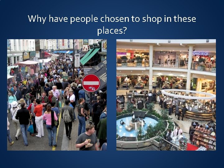 Why have people chosen to shop in these places? 