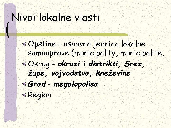 Nivoi lokalne vlasti Opstine – osnovna jednica lokalne samouprave (municipality, municipalite, Okrug - okruzi