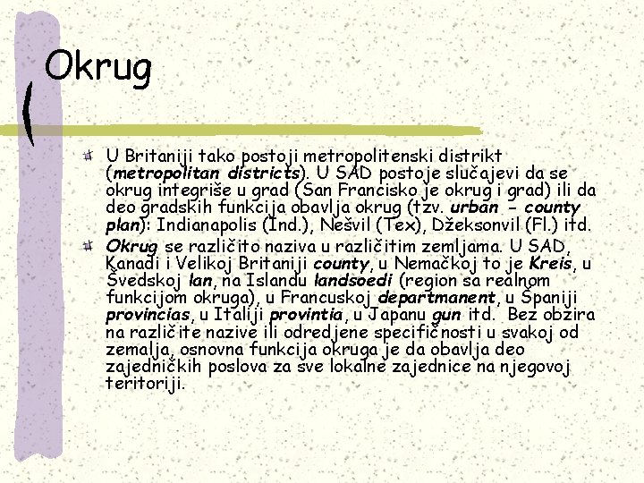 Okrug U Britaniji tako postoji metropolitenski distrikt (metropolitan districts). U SAD postoje slučajevi da