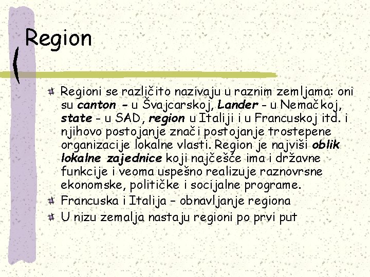 Regioni se različito nazivaju u raznim zemljama: oni su canton - u Švajcarskoj, Lander Regioni se različito nazivaju u raznim zemljama: oni su canton - u Švajcarskoj, Lander