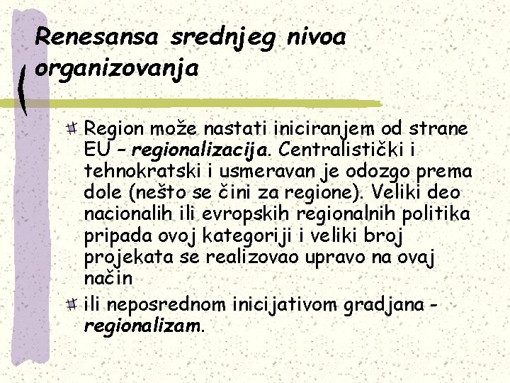 Renesansa srednjeg nivoa organizovanja Region može nastati iniciranjem od strane EU – regionalizacija. Centralistički