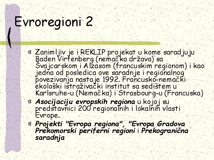 Evroregioni 2 Zanimljiv je i REKLIP projekat u kome saradjuju Baden Virtenberg (nemačka država)