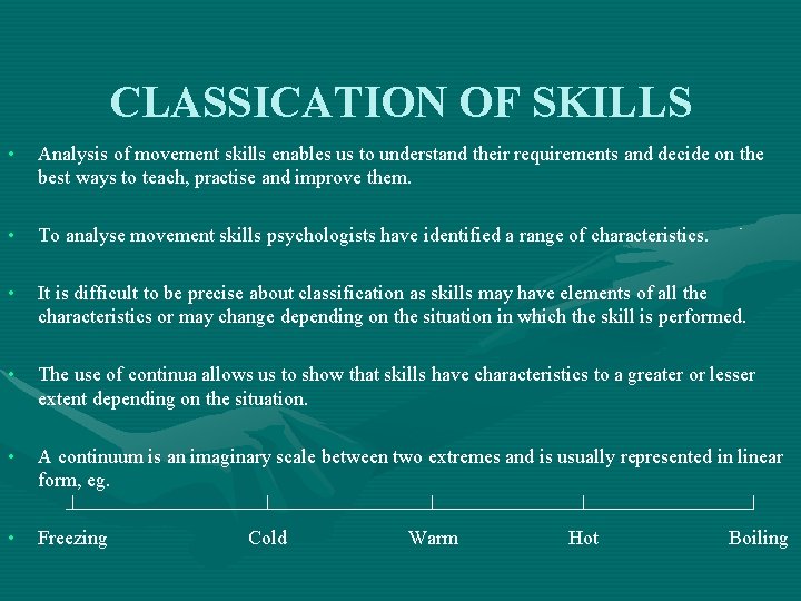CLASSICATION OF SKILLS • Analysis of movement skills enables us to understand their requirements
