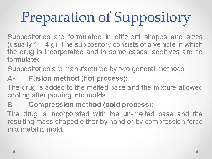 Preparation of Suppository Suppositories are formulated in different shapes and sizes (usually 1 –