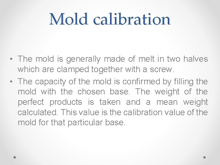 Mold calibration • The mold is generally made of melt in two halves which