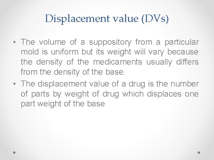 Displacement value (DVs) • The volume of a suppository from a particular mold is