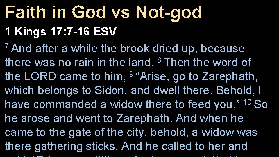 Faith in God vs Not-god 1 Kings 17: 7 -16 ESV 7 And after
