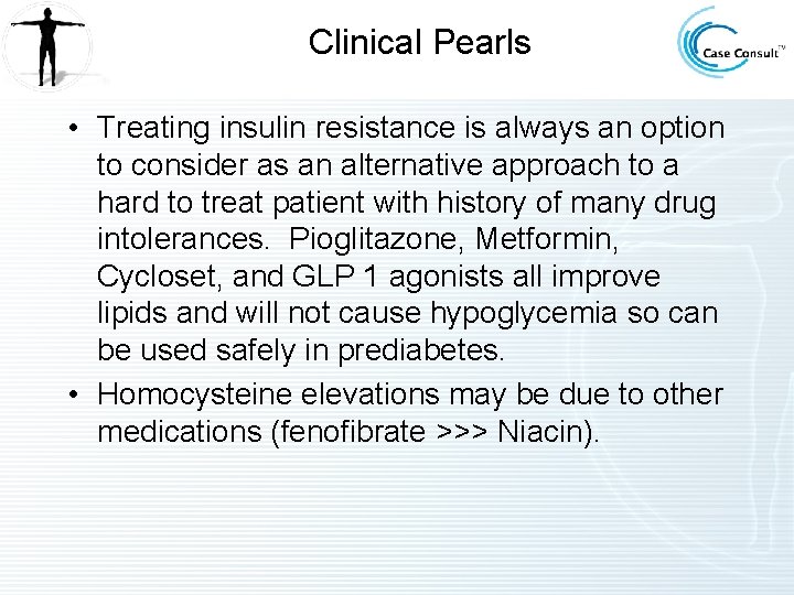 Clinical Pearls • Treating insulin resistance is always an option to consider as an