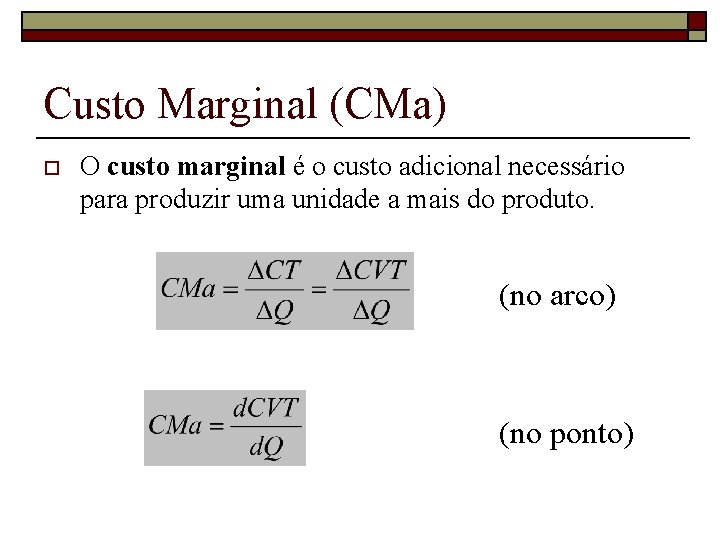 Custo Marginal (CMa) o O custo marginal é o custo adicional necessário para produzir
