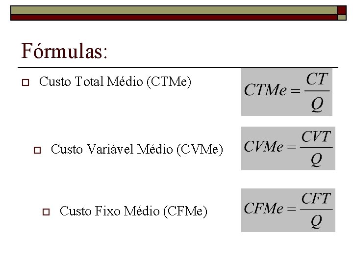 Fórmulas: o Custo Total Médio (CTMe) Custo Variável Médio (CVMe) o o Custo Fixo